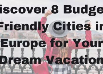 Discover 8 Budget-Friendly Cities in Europe for Your Dream Vacation ...